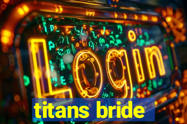 titans bride